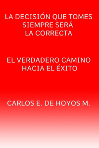 La decisión que tomes siempre será la correcta