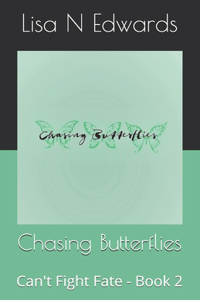 Chasing Butterflies: Can't Fight Fate - Book 2