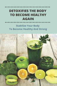 Detoxifies The Body To Become Healthy Again