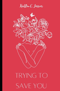 Trying To Save You