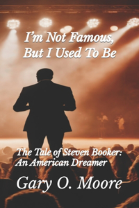 I'm Not Famous, But I Used To Be!!!
