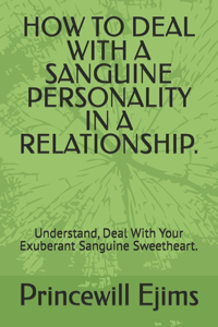 How to Deal with a Sanguine Personality in a Relationship.