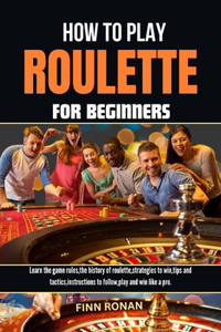 How to Play Roulette for Beginners