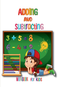 Adding and Subtracting Workbook for Kids : Kindergarden Math Facts with Addition and Subtraction Homeschool Exercise for Grades 1-3 & Preschoolers