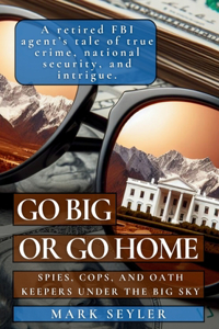 Go Big or Go Home: Spies, Cops, and Oath Keepers Under the Big Sky