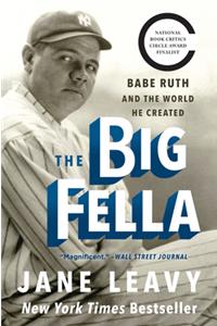 Big Fella: Babe Ruth and the World He Created