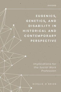 Eugenics, Genetics, and Disability in Historical and Contemporary Perspective