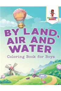 By Land, Air and Water