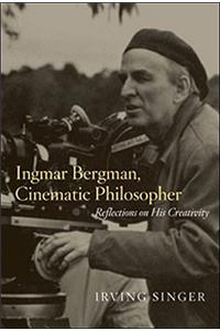Ingmar Bergman, Cinematic Philosopher: Reflections on His Creativity