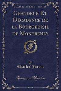 Grandeur Et Decadence de la Bourgeoisie de Montbeney (Classic Reprint)