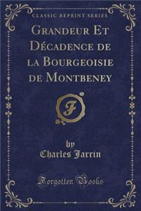 Grandeur Et Decadence de la Bourgeoisie de Montbeney (Classic Reprint)