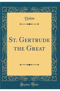 St. Gertrude the Great (Classic Reprint)