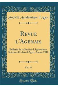 Revue l'Agenais, Vol. 37: Bulletin de la Société d'Agriculture, Sciences Et Arts d'Agen; Année 1910 (Classic Reprint)