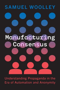 Manufacturing Consensus: Understanding Propaganda in the Era of Automation and Anonymity