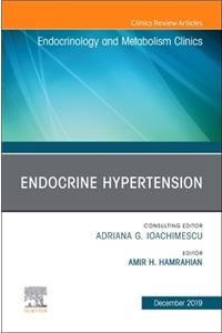 Endocrine Hypertension, an Issue of Endocrinology and Metabolism Clinics