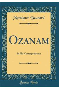 Ozanam: In His Correspondence (Classic Reprint)