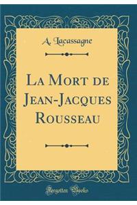 La Mort de Jean-Jacques Rousseau (Classic Reprint)