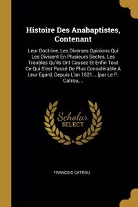 Histoire Des Anabaptistes, Contenant