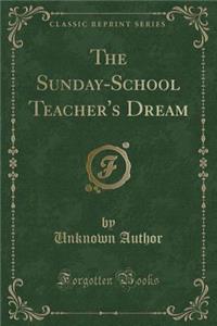 The Sunday-School Teacher's Dream (Classic Reprint)