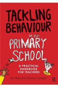 Tackling Behaviour in your Primary School: A Practical Handbook for Teachers