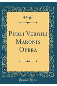 Publi Vergili Maronis Opera (Classic Reprint)