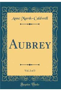 Aubrey, Vol. 2 of 3 (Classic Reprint)