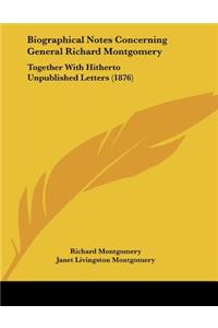 Biographical Notes Concerning General Richard Montgomery: Together With Hitherto Unpublished Letters (1876)