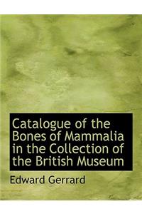 Catalogue of the Bones of Mammalia in the Collection of the British Museum