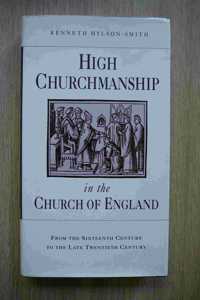 High Churchmanship in the Church of England: From the Sixteenth Century to the Late Twentieth Century