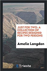 Just for two: a collection of recipes designed for two persons