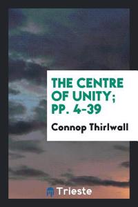 The Centre of Unity; pp. 4-39