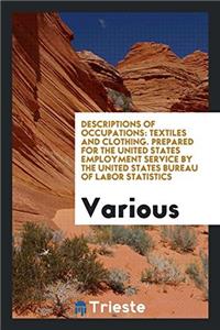 Descriptions of Occupations: Textiles and Clothing. Prepared for the United States Employment Service by the United States Bureau of Labor Statistics