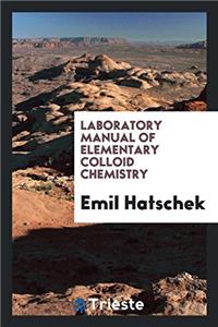 Laboratory Manual of Elementary Colloid Chemistry
