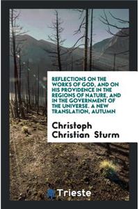 Reflections on the Works of God, and on His Providence in the Regions of ...