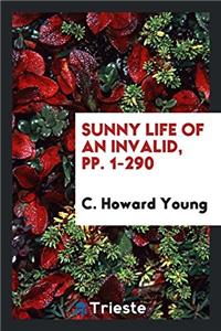 Sunny Life of an Invalid, Pp. 1-290