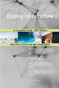 Existing Infrastructure A Complete Guide - 2019 Edition