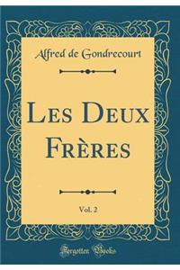 Les Deux FrÃ¨res, Vol. 2 (Classic Reprint)
