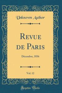 Revue de Paris, Vol. 12: Décembre, 1836 (Classic Reprint)