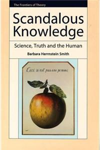 Scandalous Knowledge: Science, Truth and the Human