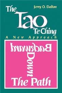 Backward Down the Path: A New Approach to the Tao Te Ching