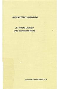 Johann Pezel (1639-1694): A Thematic Catalogue of His Instrumental Works