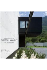 Arquitecture de Gilberto L. Rodriguez/The Architecture Of Gilberto L. Rodriguez