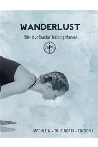 Wanderlust 200-Hour Teacher Training Manual: Module IV True North