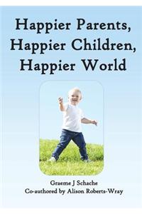 Happier Parents, Happier Children, Happier World