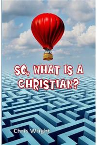 So, What Is a Christian?