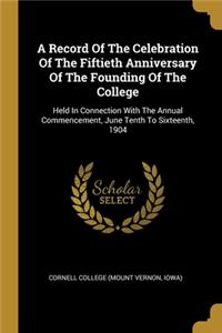 A Record Of The Celebration Of The Fiftieth Anniversary Of The Founding Of The College