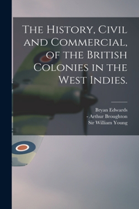 History, Civil and Commercial, of the British Colonies in the West Indies.