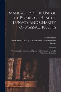 Manual for the Use of the Board of Health, Lunacy and Charity of Massachusetts