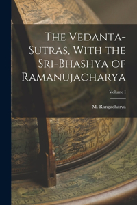 Vedanta-Sutras, With the Sri-Bhashya of Ramanujacharya; Volume I
