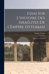 Essai sur l'histoire des Israélites de l'Empire ottoman